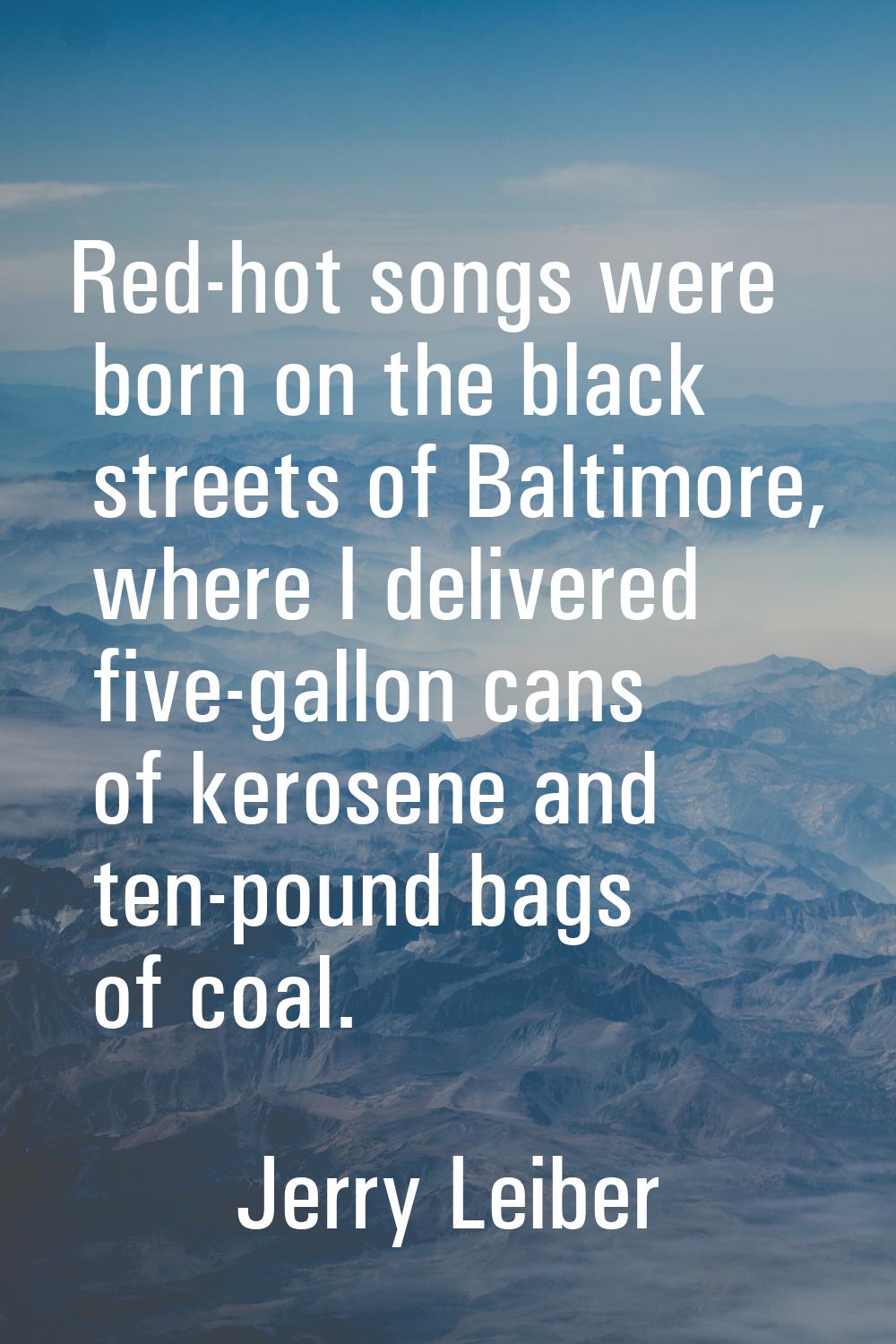 Red-hot songs were born on the black streets of Baltimore, where I delivered five-gallon cans of ke