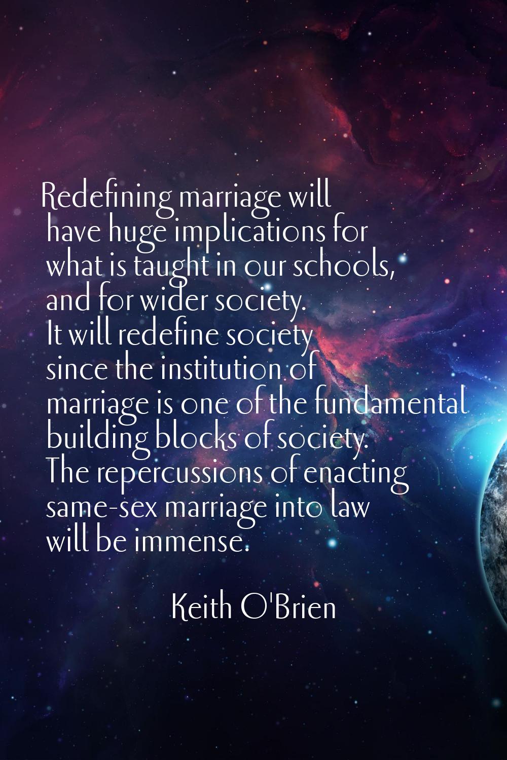 Redefining marriage will have huge implications for what is taught in our schools, and for wider so