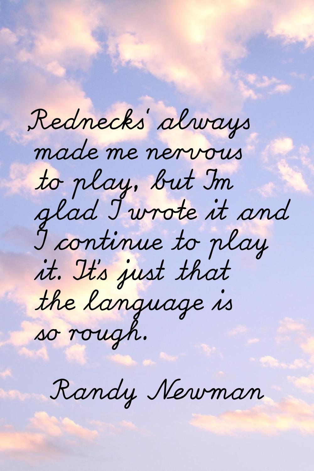 'Rednecks' always made me nervous to play, but I'm glad I wrote it and I continue to play it. It's 