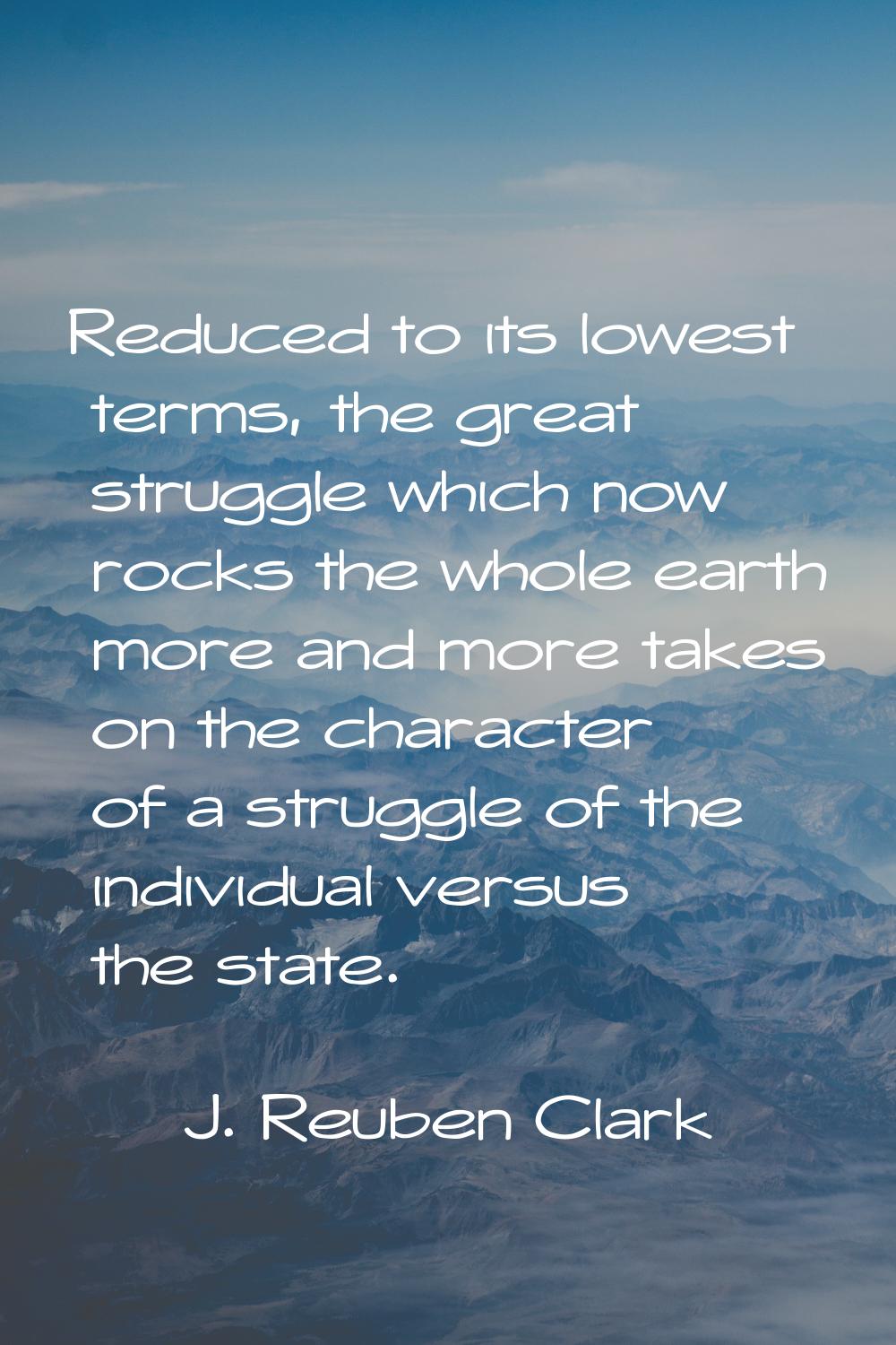 Reduced to its lowest terms, the great struggle which now rocks the whole earth more and more takes