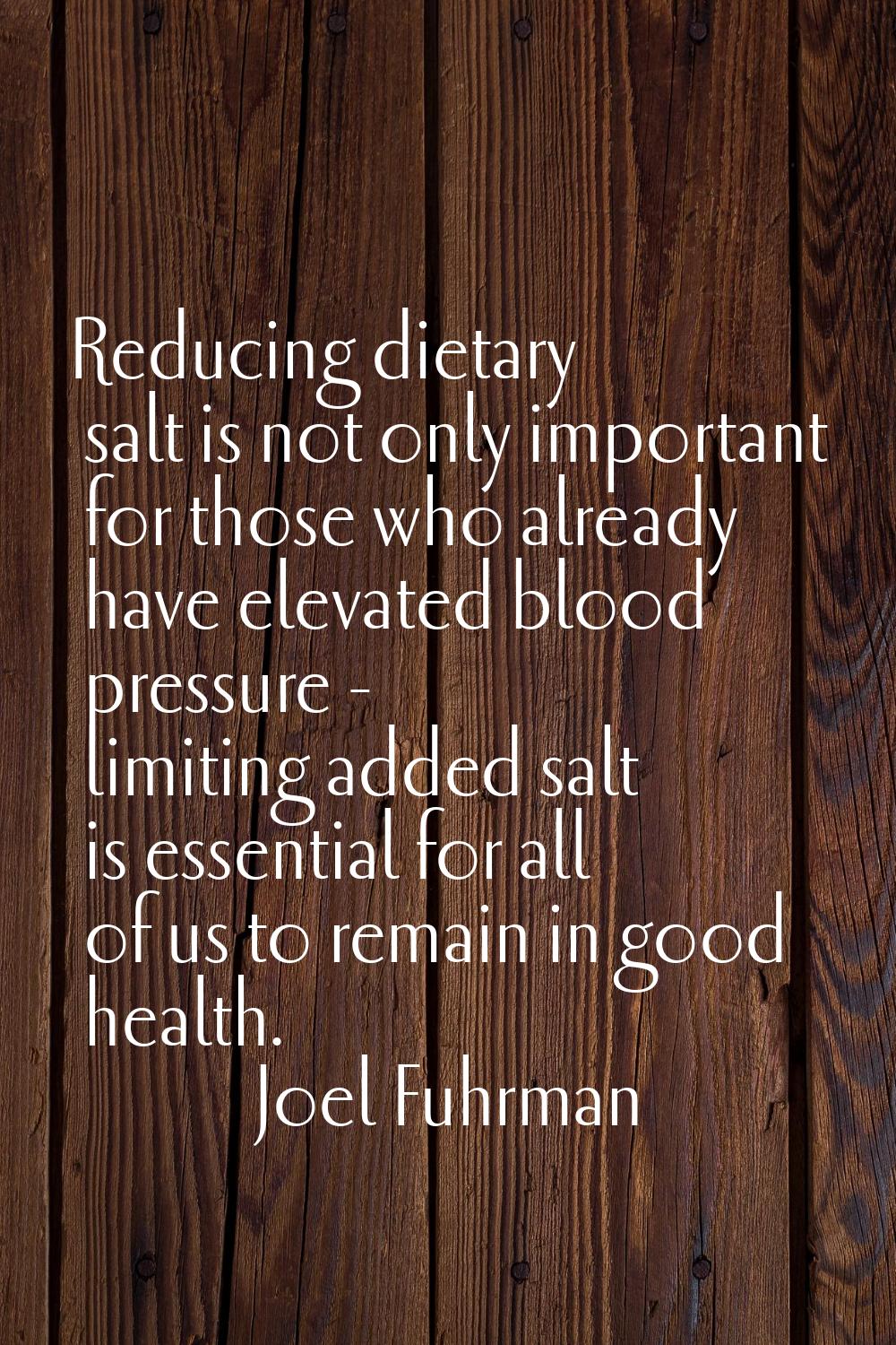 Reducing dietary salt is not only important for those who already have elevated blood pressure - li