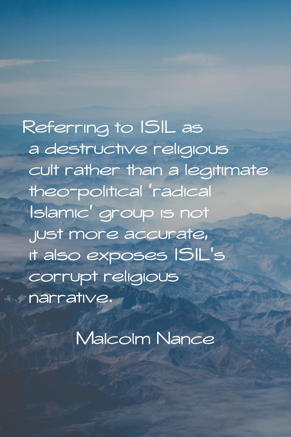 Referring to ISIL as a destructive religious cult rather than a legitimate theo-political 'radical 