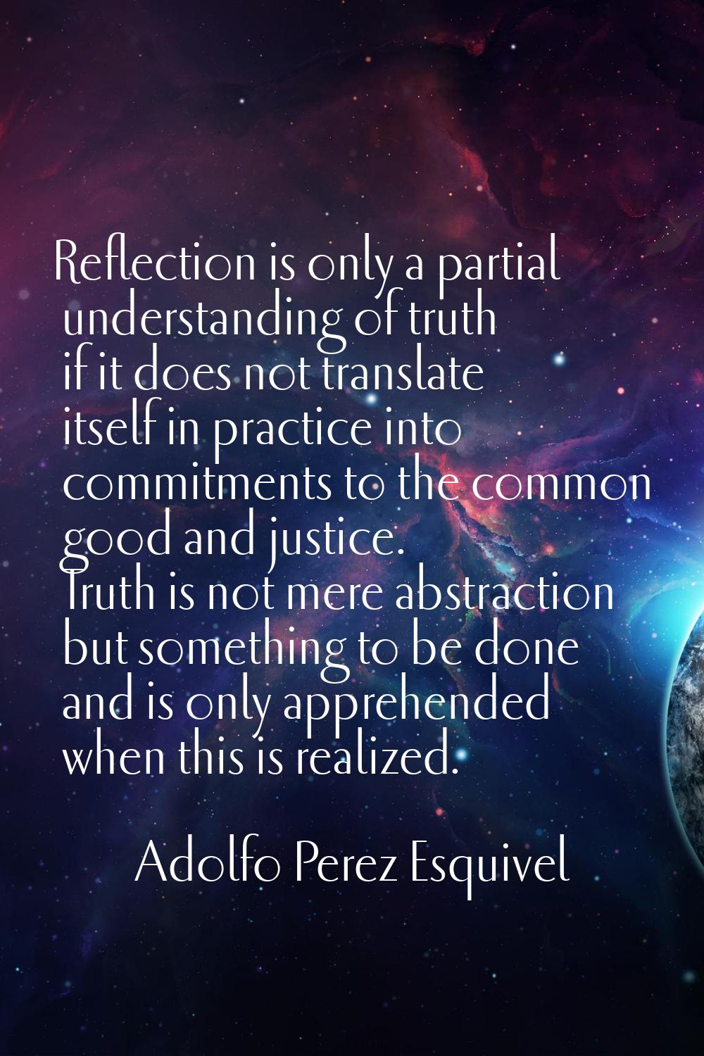 Reflection is only a partial understanding of truth if it does not translate itself in practice int
