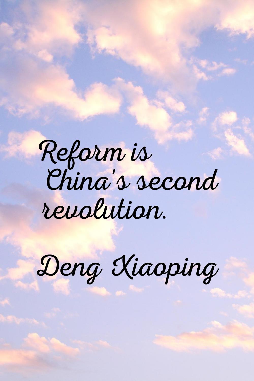 Reform is China's second revolution.