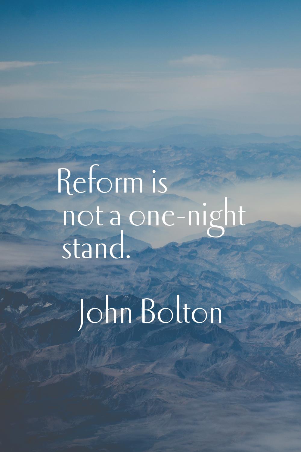 Reform is not a one-night stand.