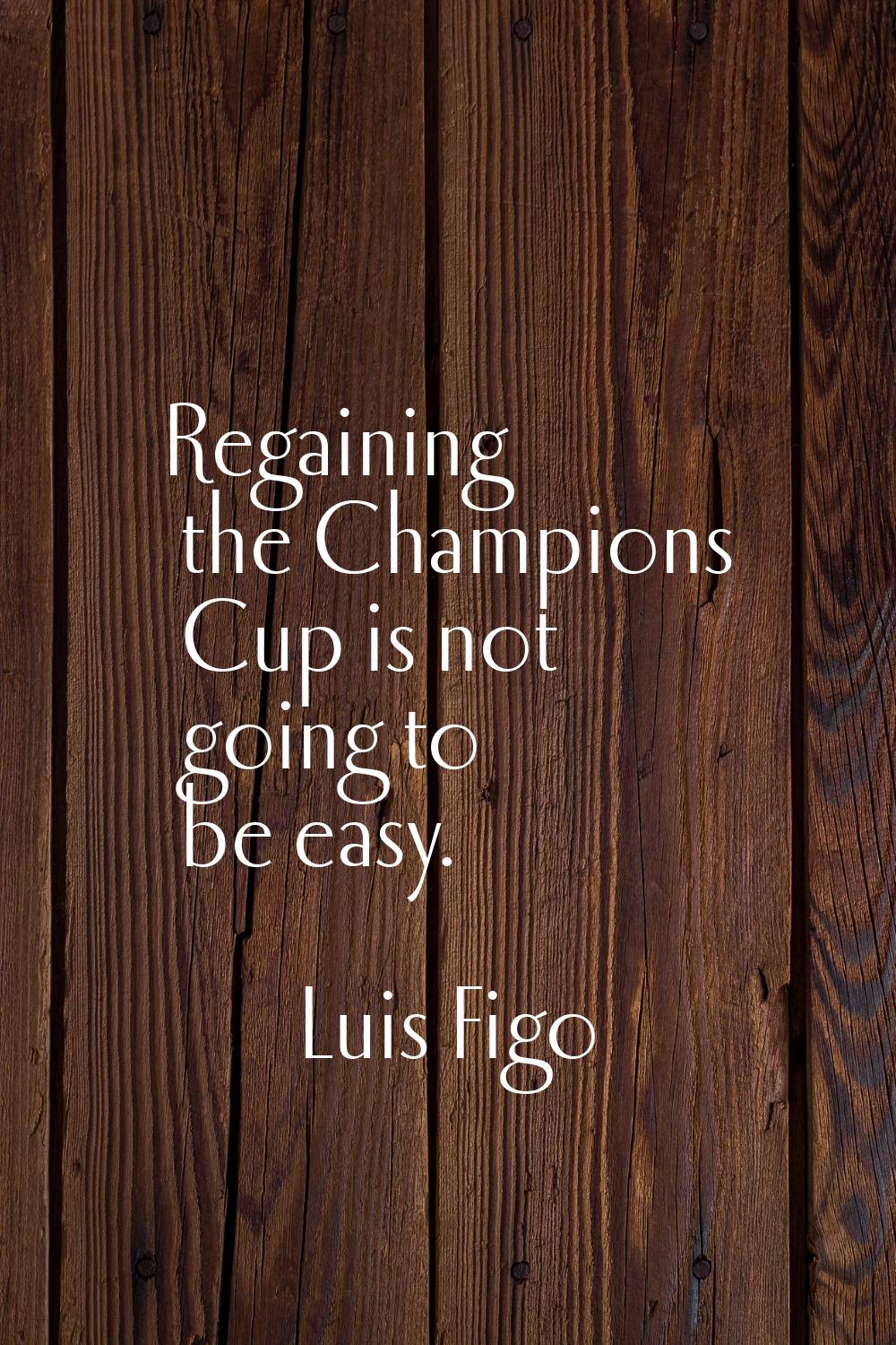Regaining the Champions Cup is not going to be easy.