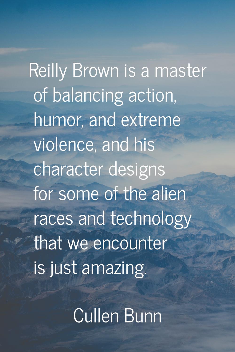 Reilly Brown is a master of balancing action, humor, and extreme violence, and his character design