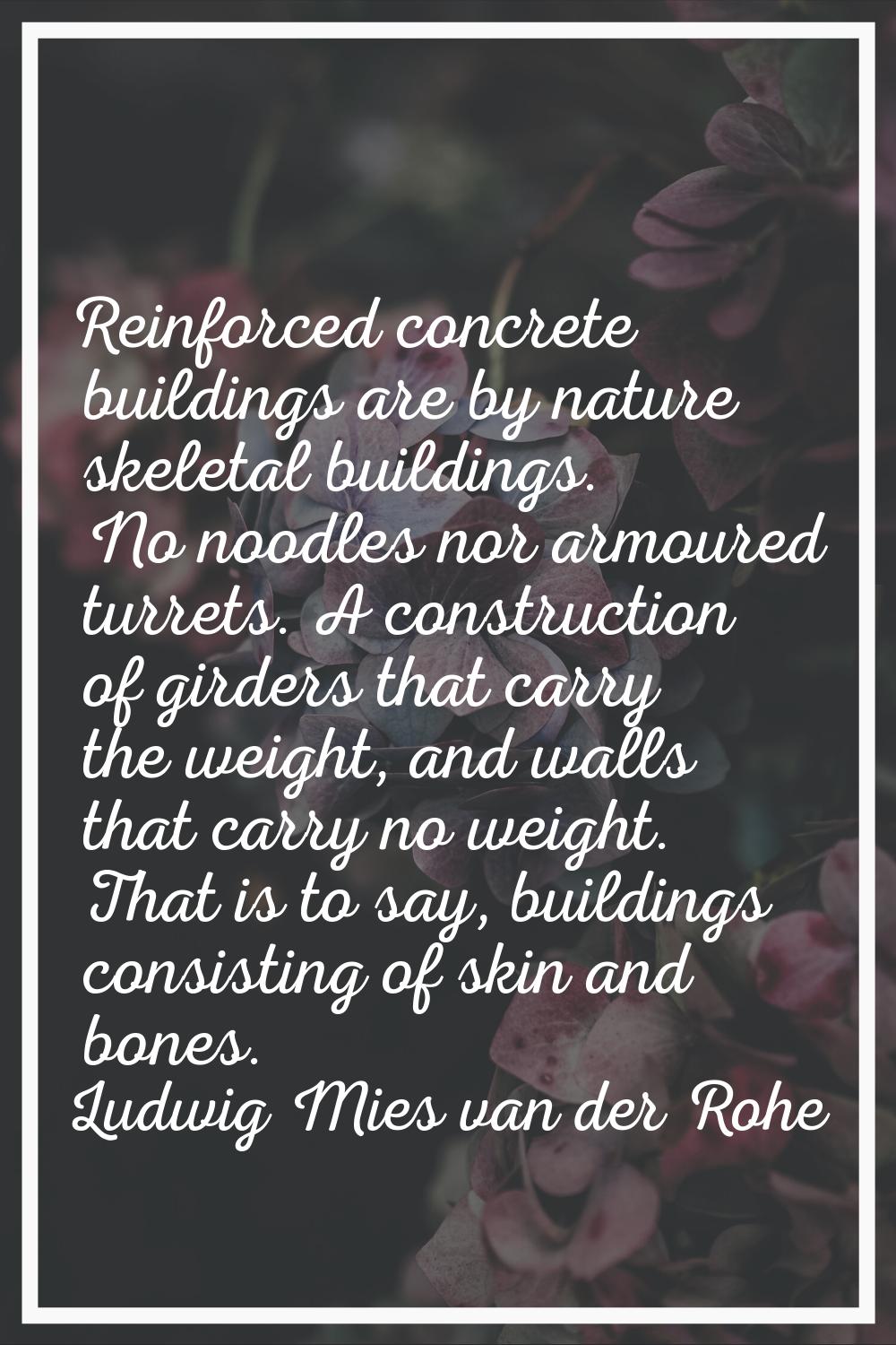Reinforced concrete buildings are by nature skeletal buildings. No noodles nor armoured turrets. A 