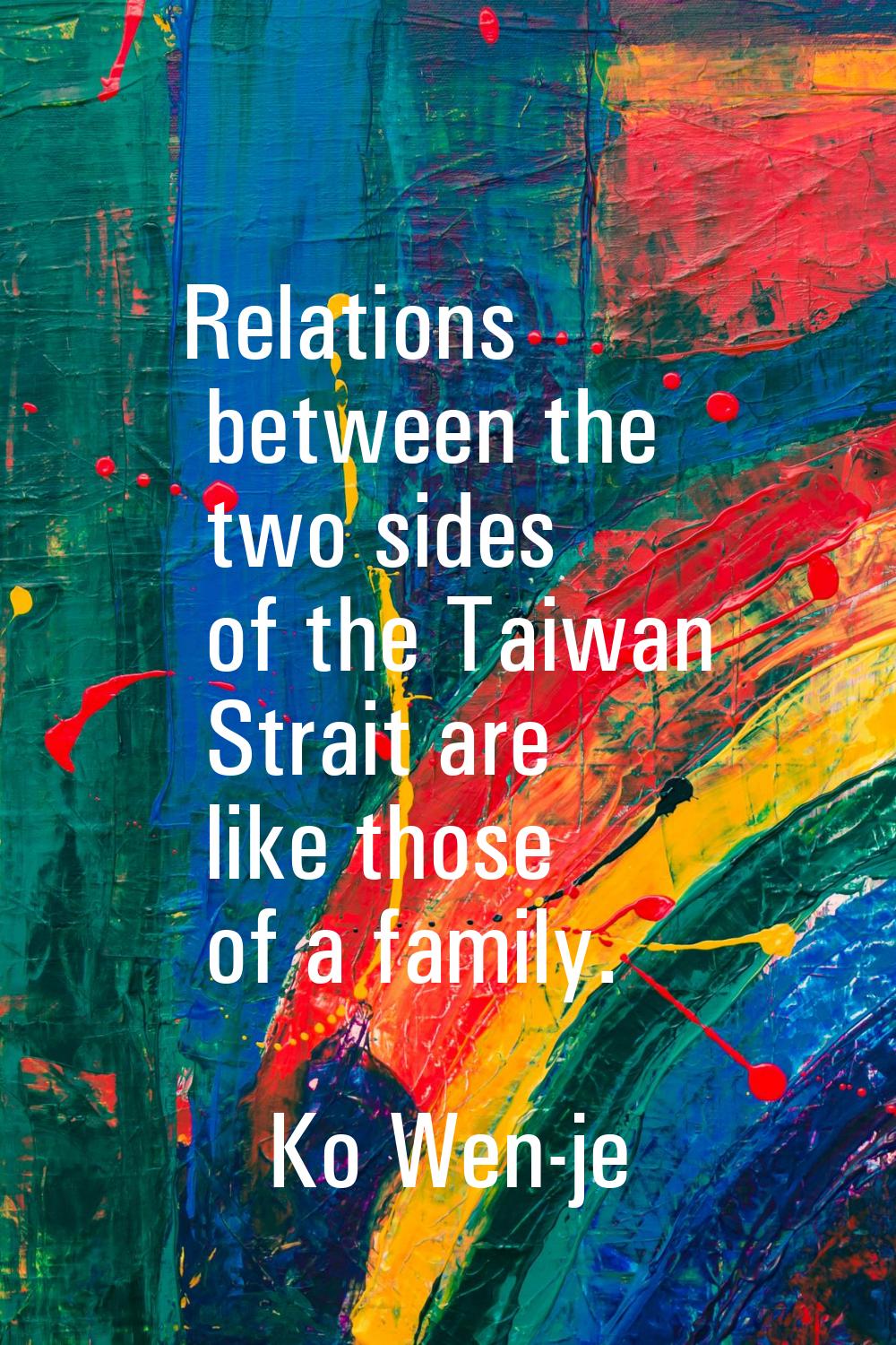 Relations between the two sides of the Taiwan Strait are like those of a family.