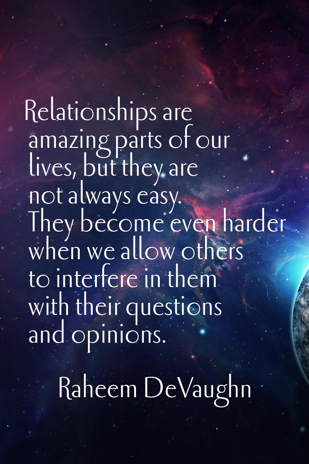 Relationships are amazing parts of our lives, but they are not always easy. They become even harder