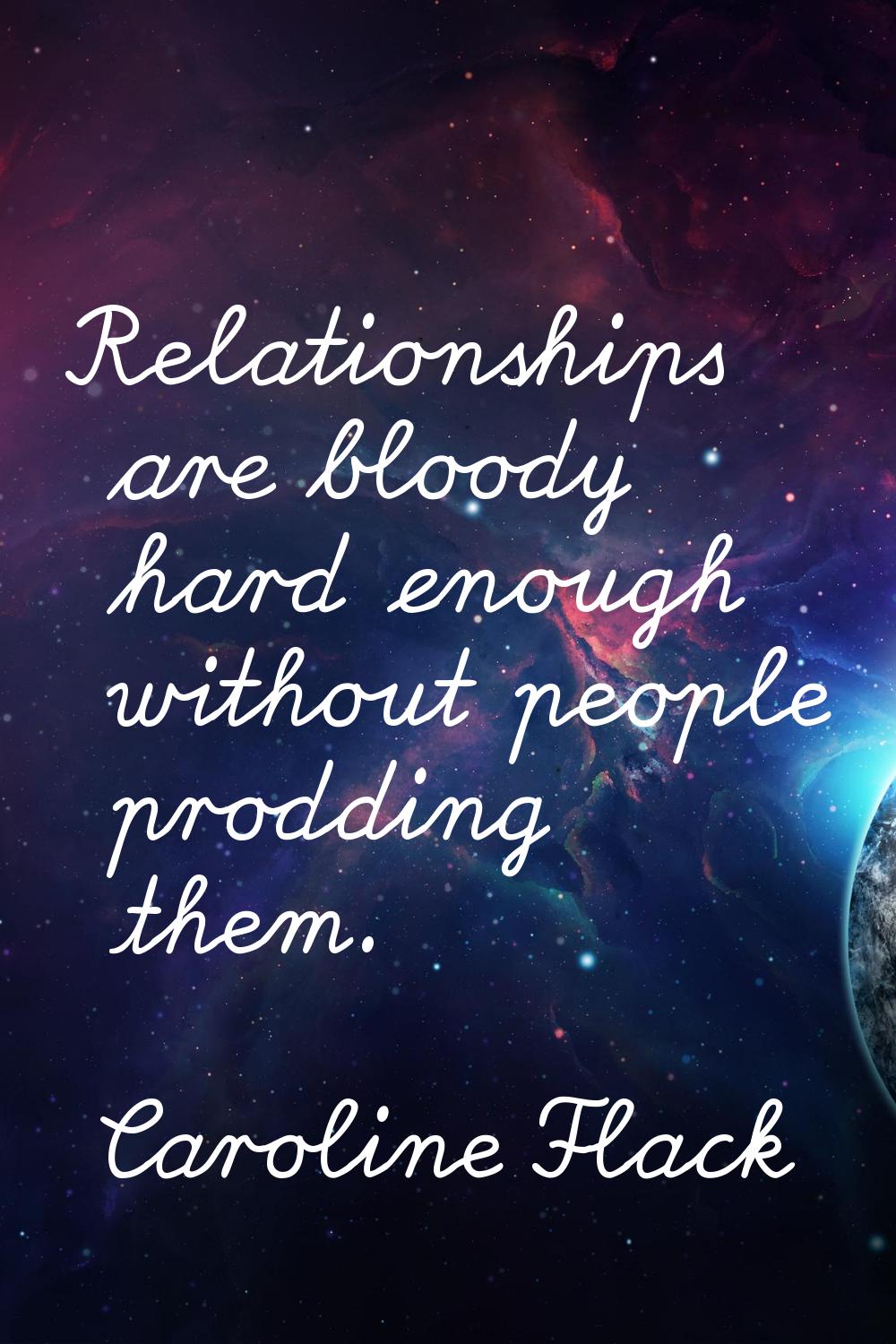 Relationships are bloody hard enough without people prodding them.