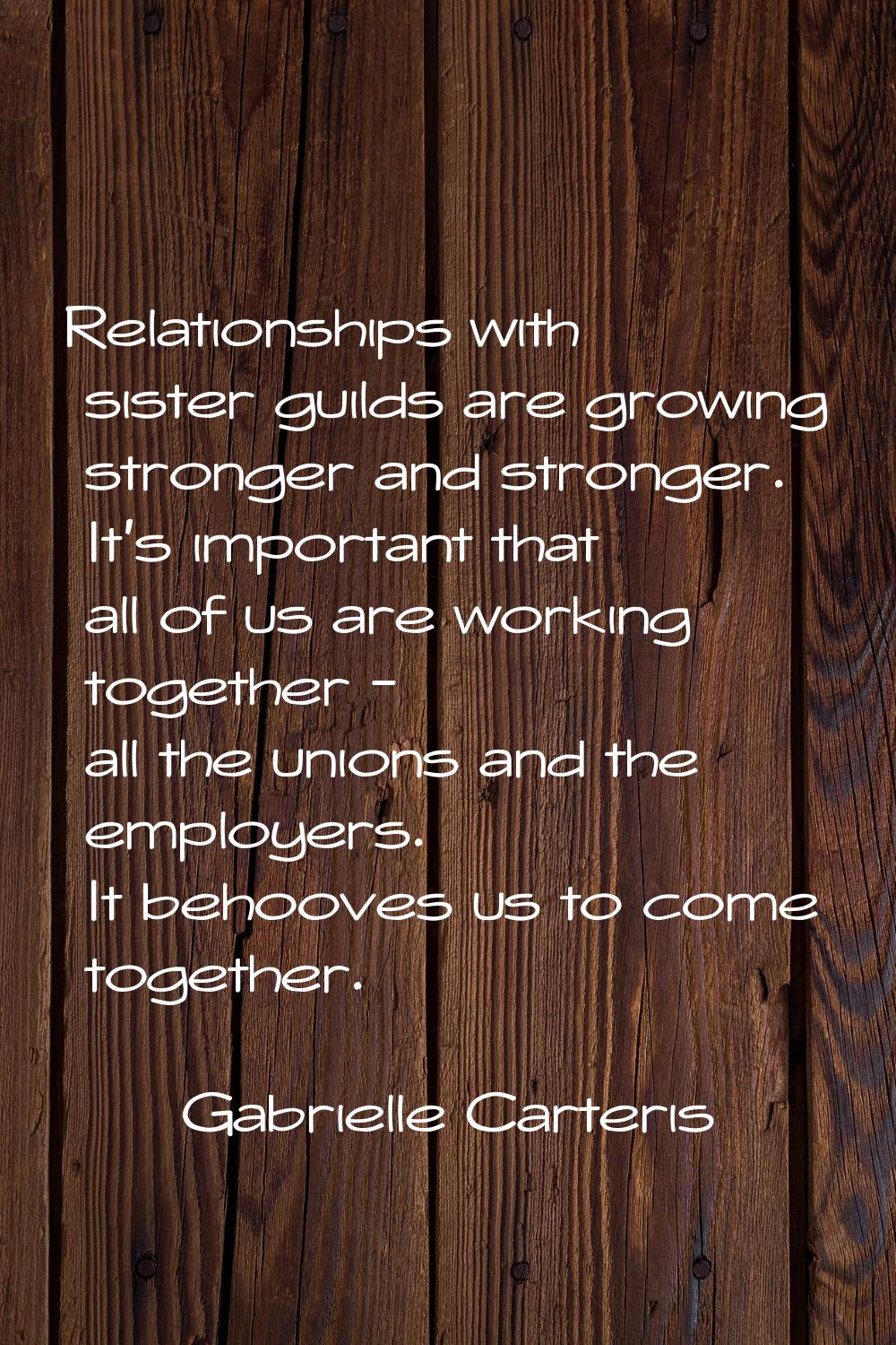 Relationships with sister guilds are growing stronger and stronger. It's important that all of us a