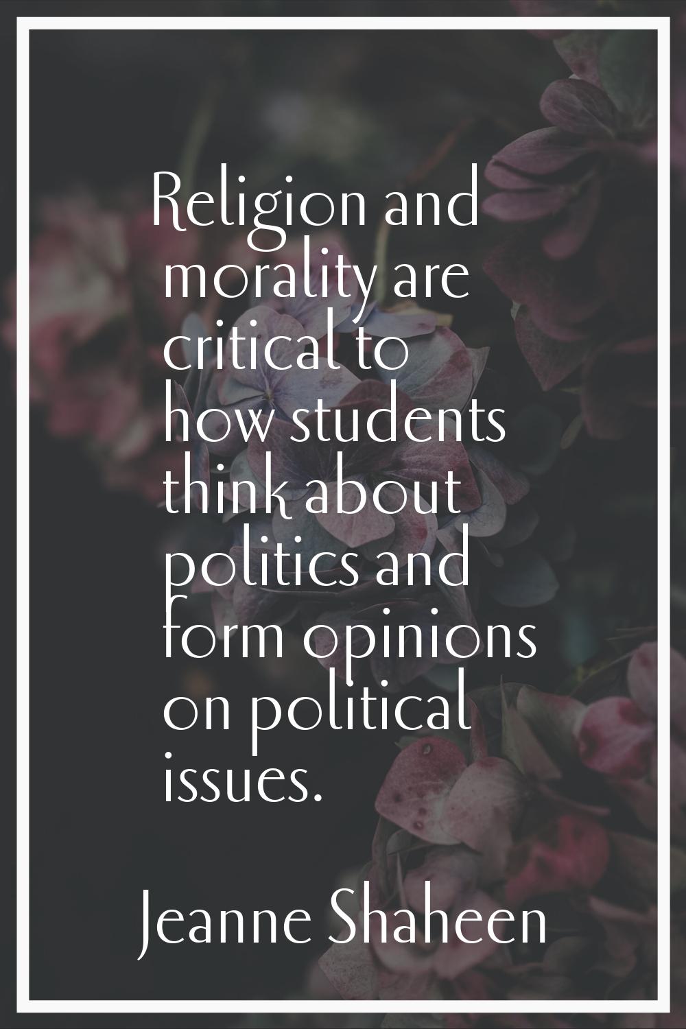 Religion and morality are critical to how students think about politics and form opinions on politi