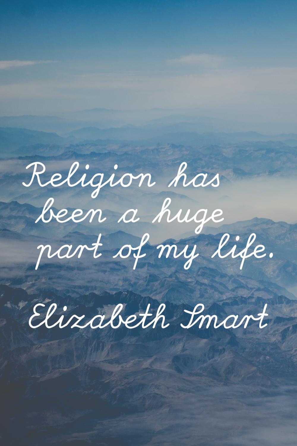 Religion has been a huge part of my life.