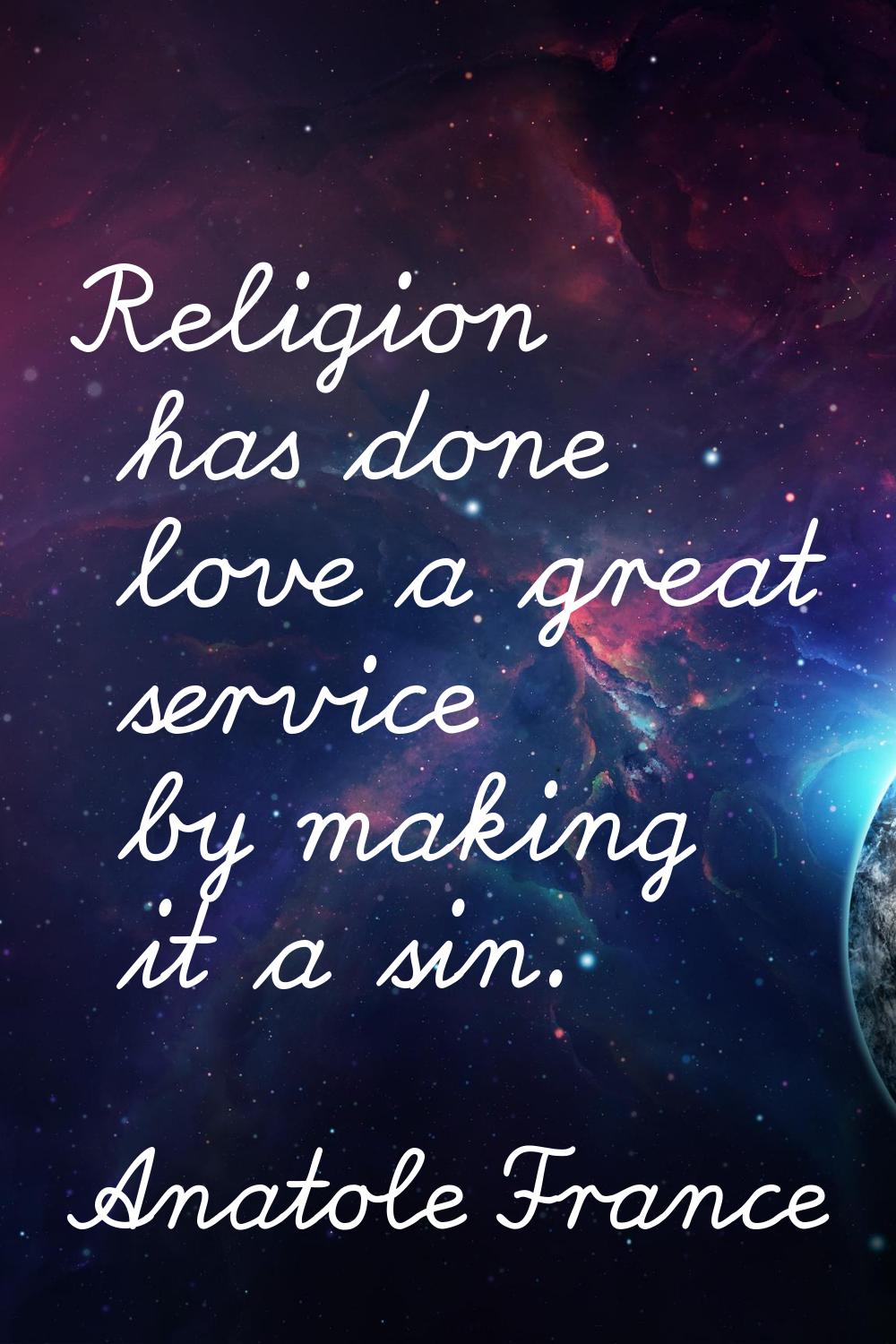 Religion has done love a great service by making it a sin.