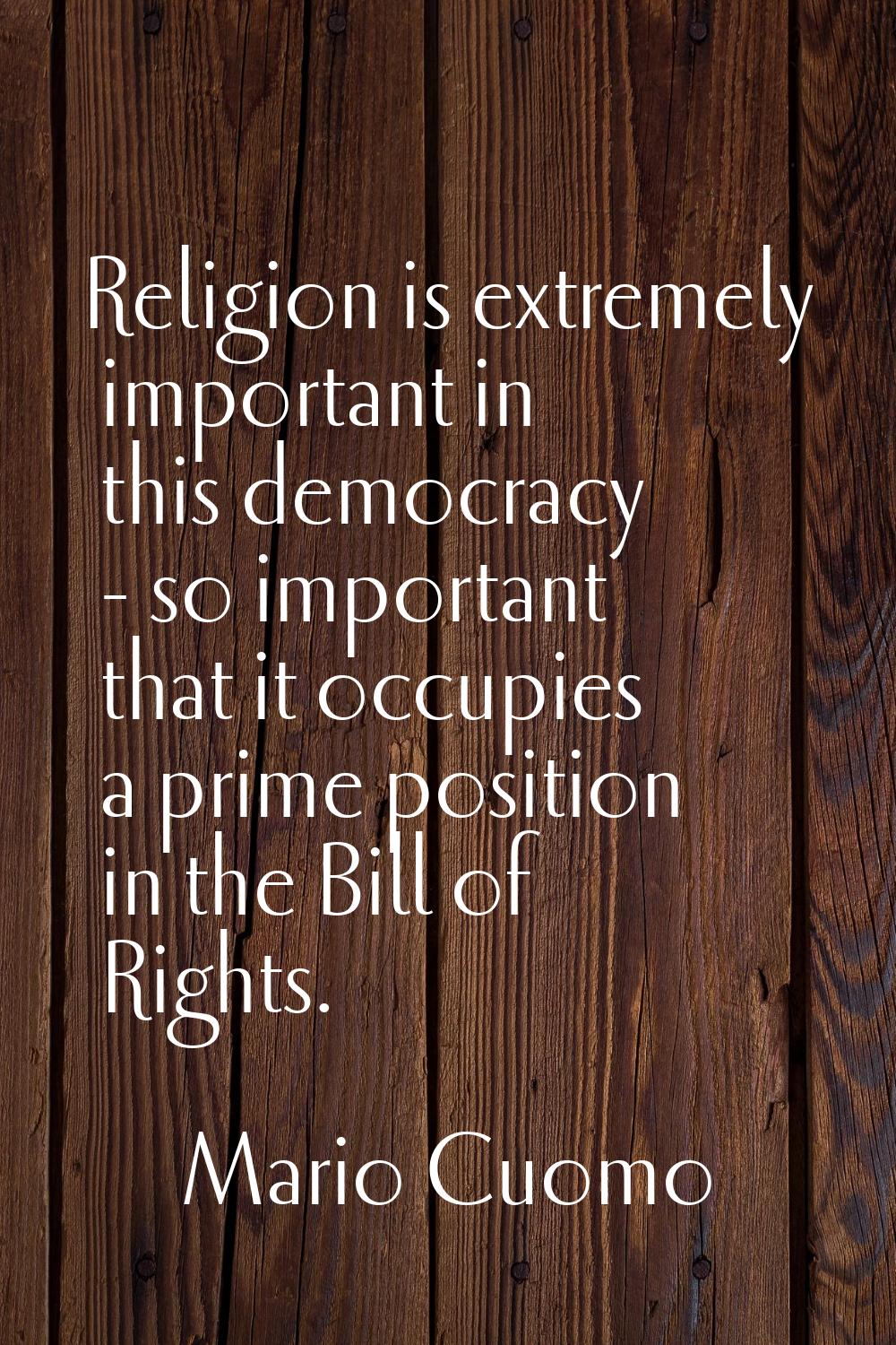 Religion is extremely important in this democracy - so important that it occupies a prime position 