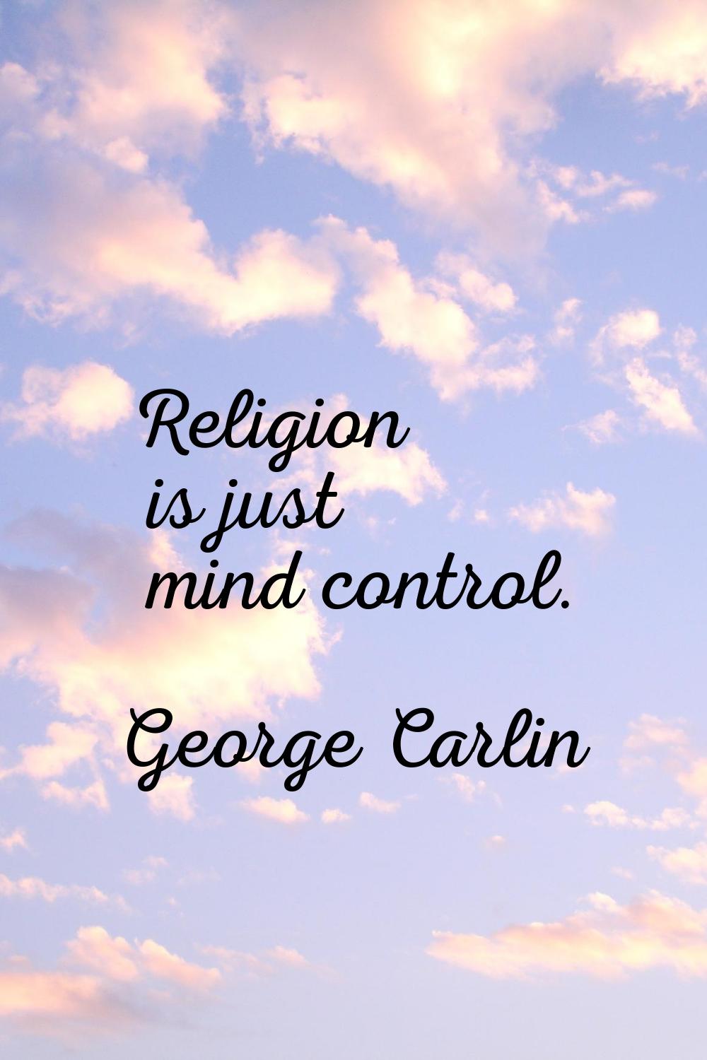 Religion is just mind control.