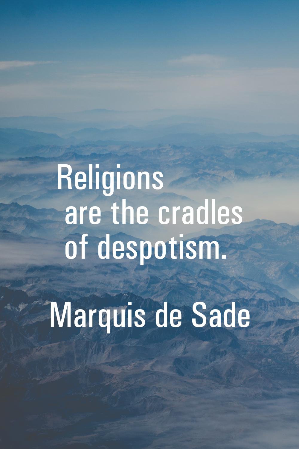 Religions are the cradles of despotism.