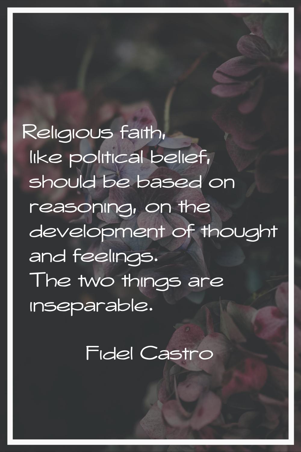 Religious faith, like political belief, should be based on reasoning, on the development of thought
