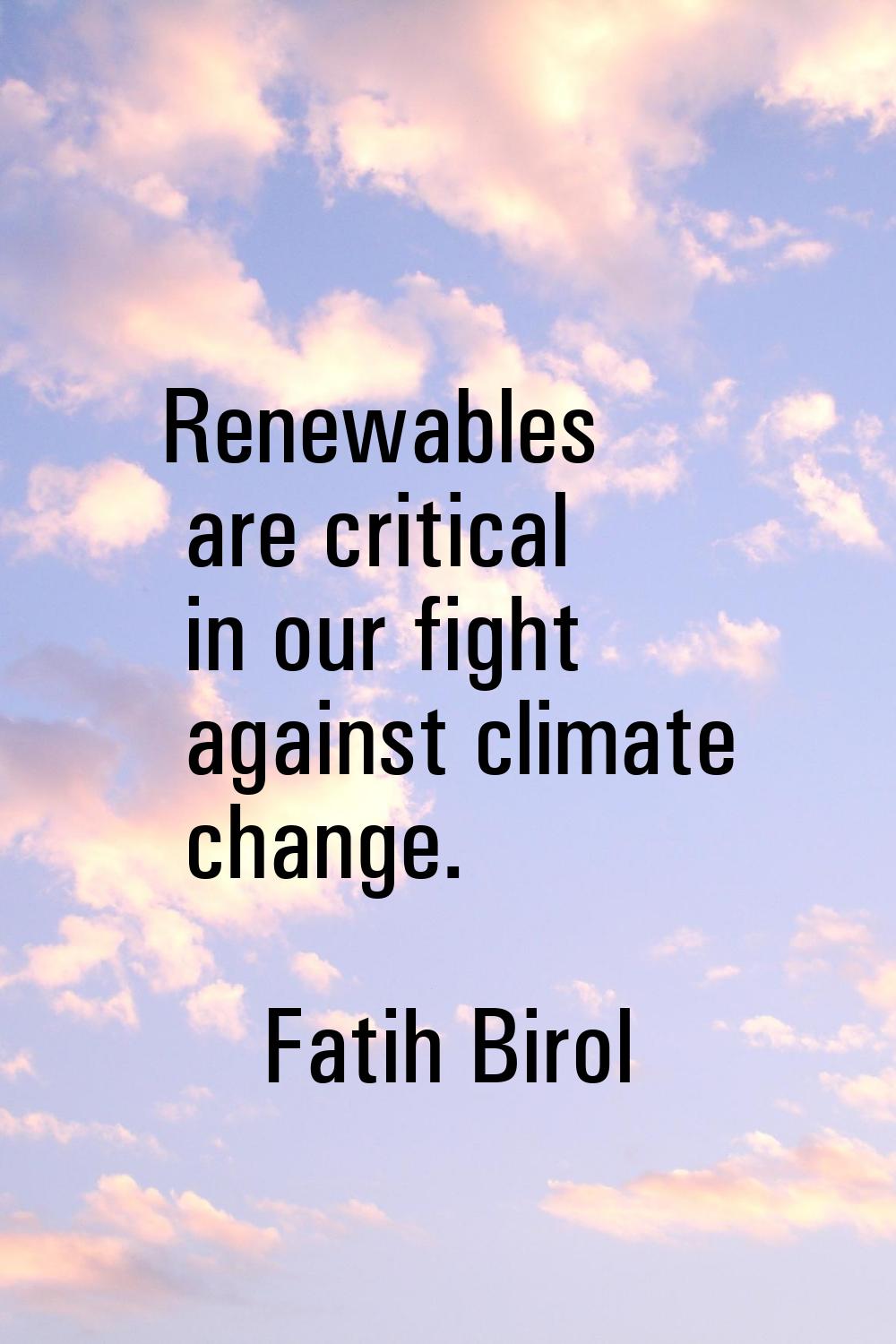 Renewables are critical in our fight against climate change.