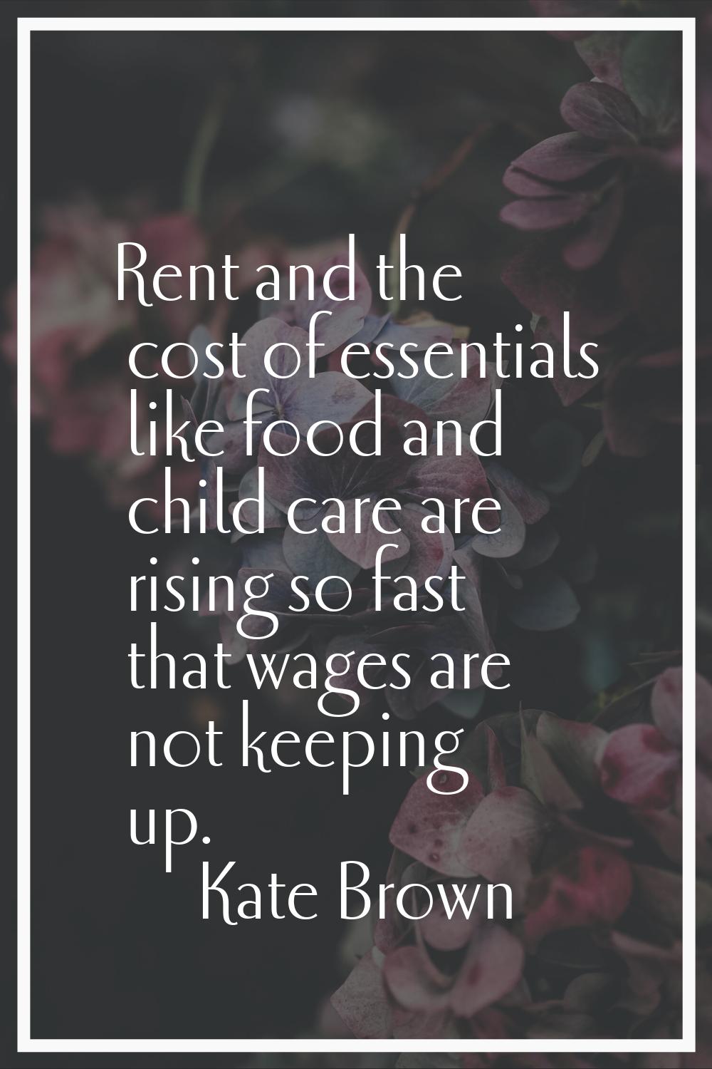 Rent and the cost of essentials like food and child care are rising so fast that wages are not keep
