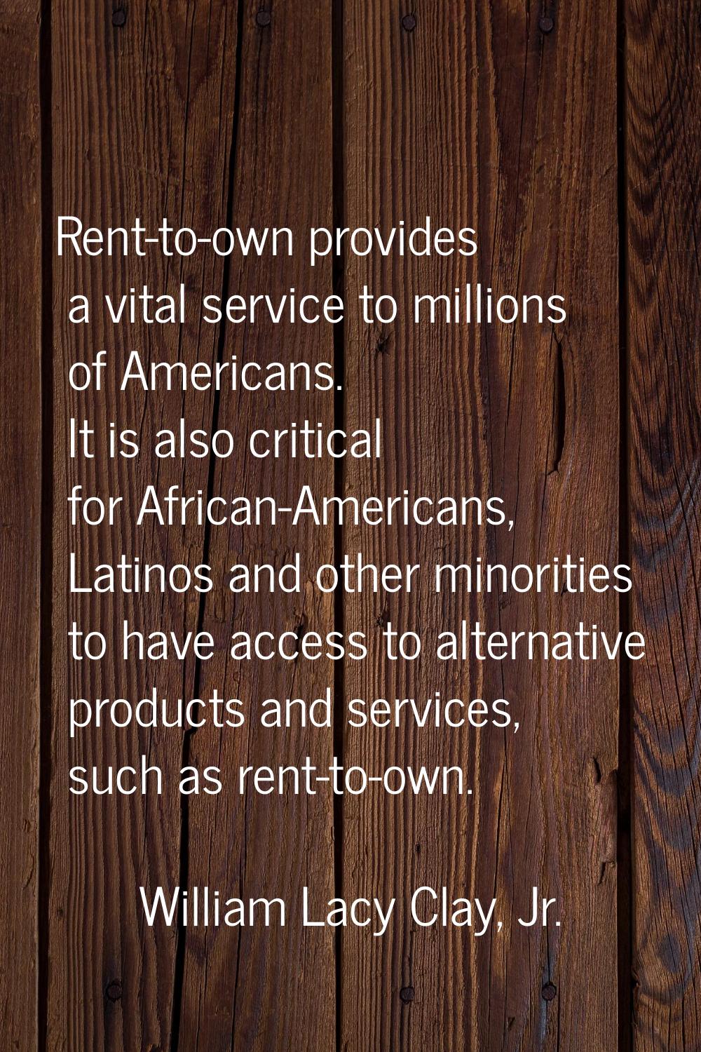 Rent-to-own provides a vital service to millions of Americans. It is also critical for African-Amer