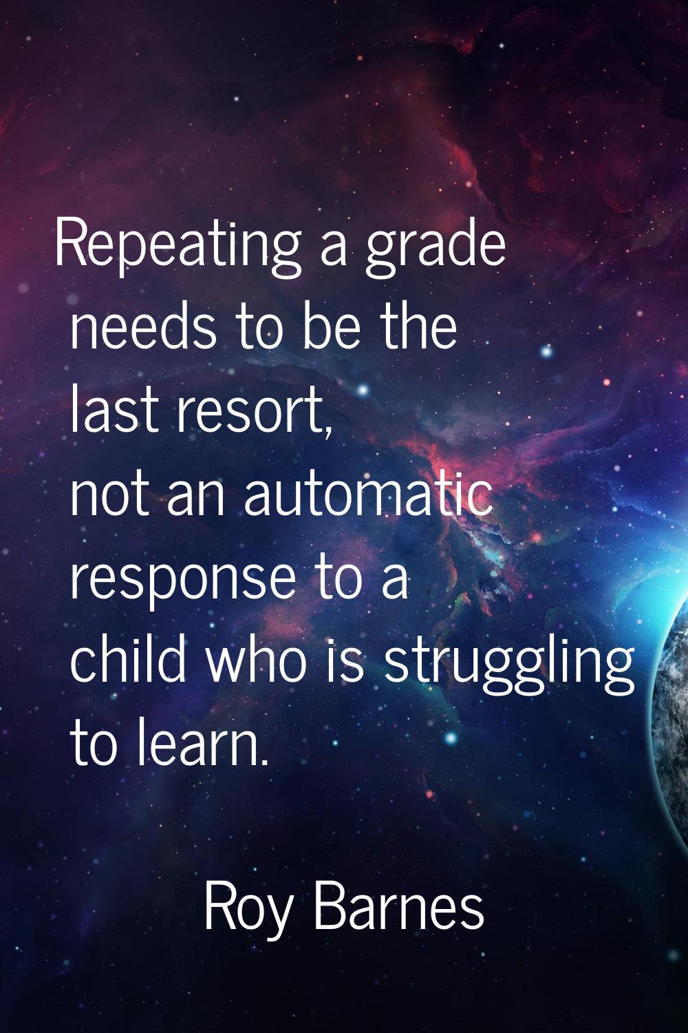 Repeating a grade needs to be the last resort, not an automatic response to a child who is struggli
