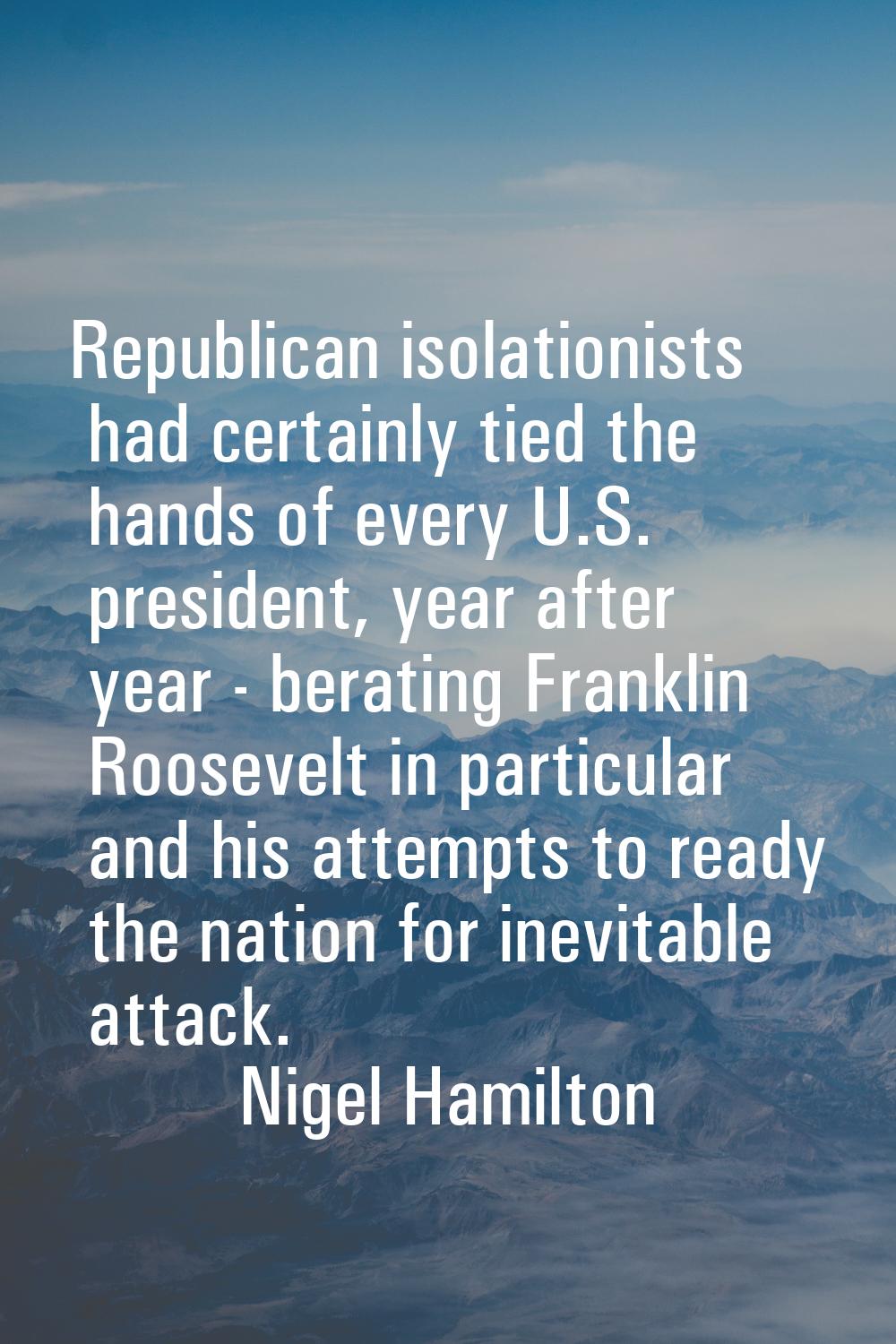 Republican isolationists had certainly tied the hands of every U.S. president, year after year - be