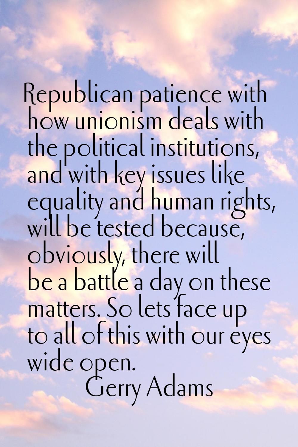 Republican patience with how unionism deals with the political institutions, and with key issues li