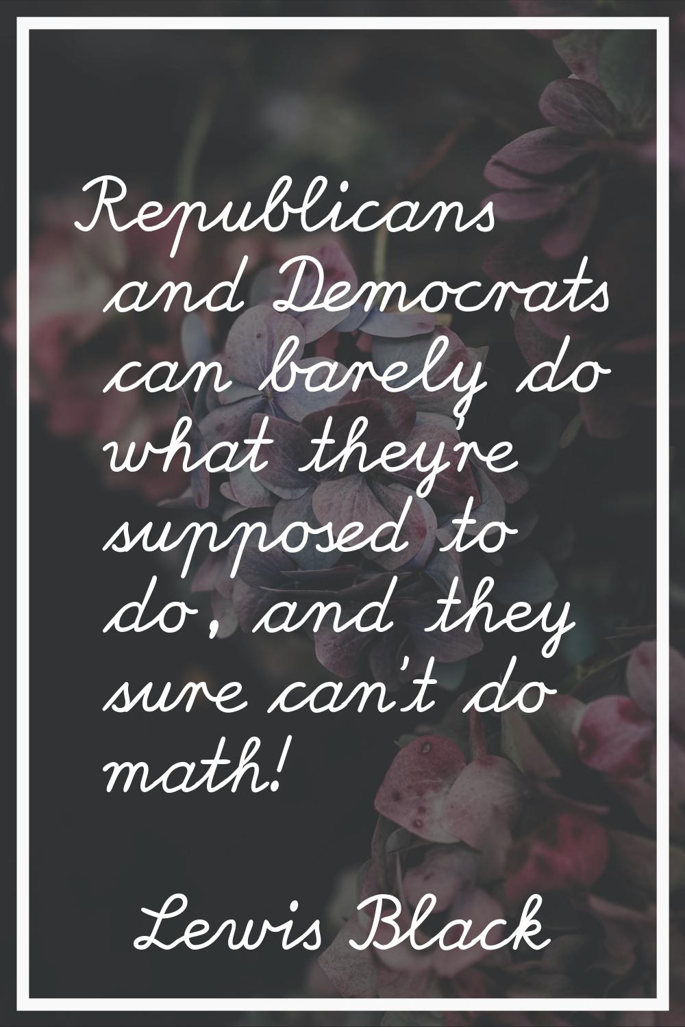 Republicans and Democrats can barely do what they're supposed to do, and they sure can't do math!
