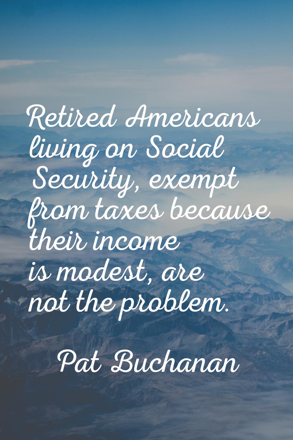 Retired Americans living on Social Security, exempt from taxes because their income is modest, are 