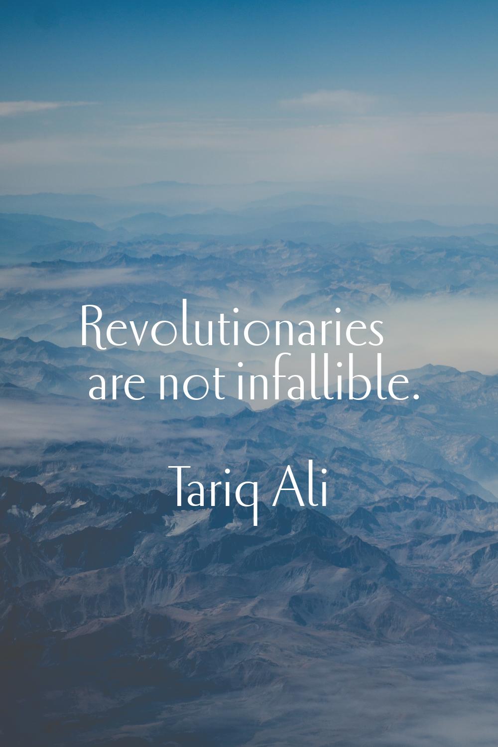 Revolutionaries are not infallible.