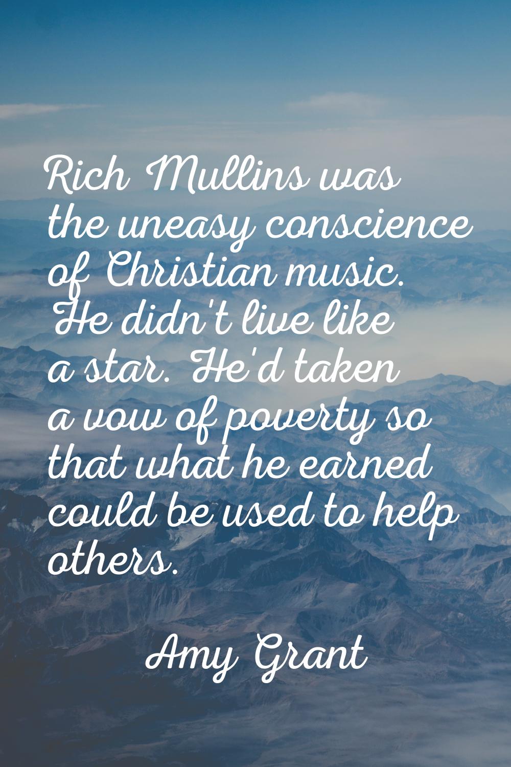 Rich Mullins was the uneasy conscience of Christian music. He didn't live like a star. He'd taken a