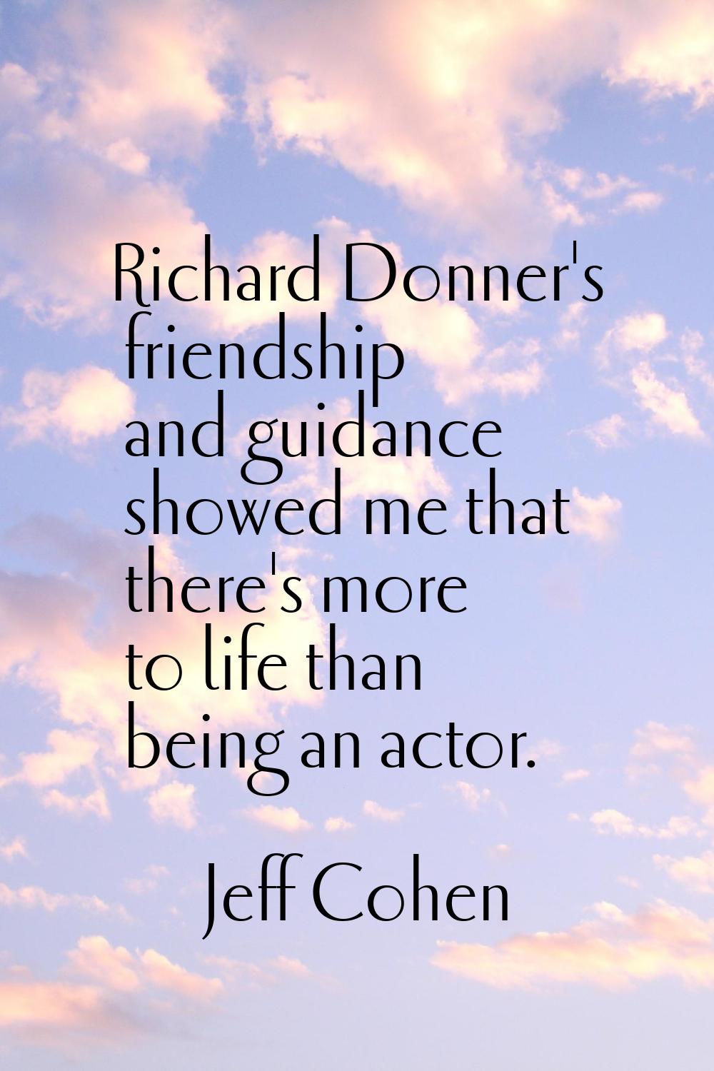 Richard Donner's friendship and guidance showed me that there's more to life than being an actor.