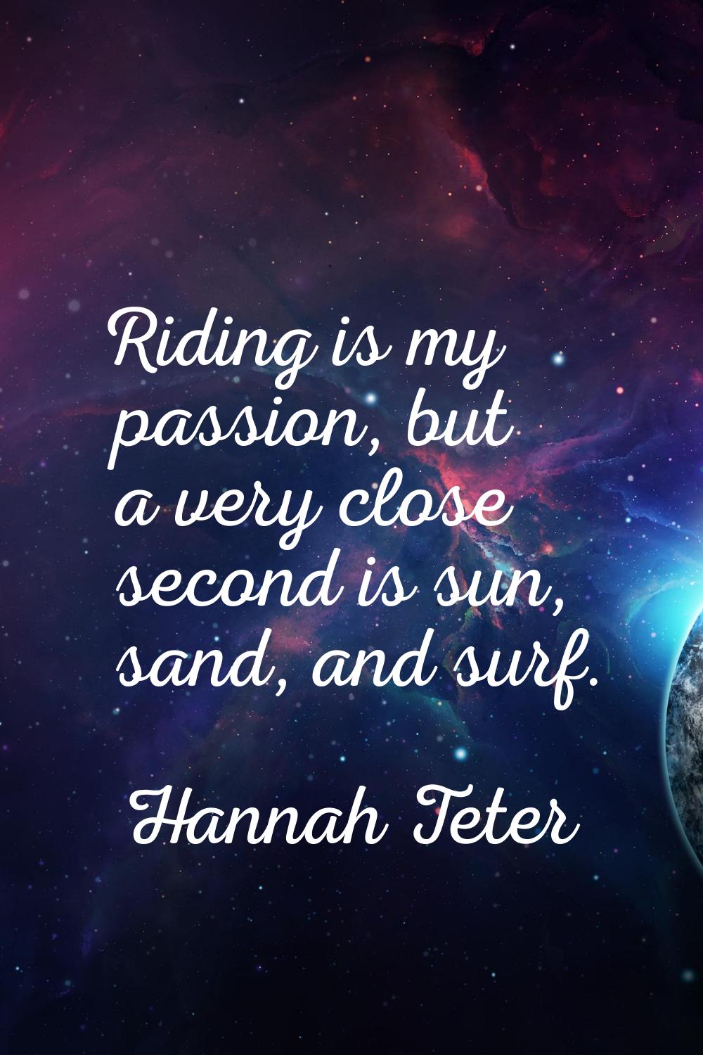Riding is my passion, but a very close second is sun, sand, and surf.