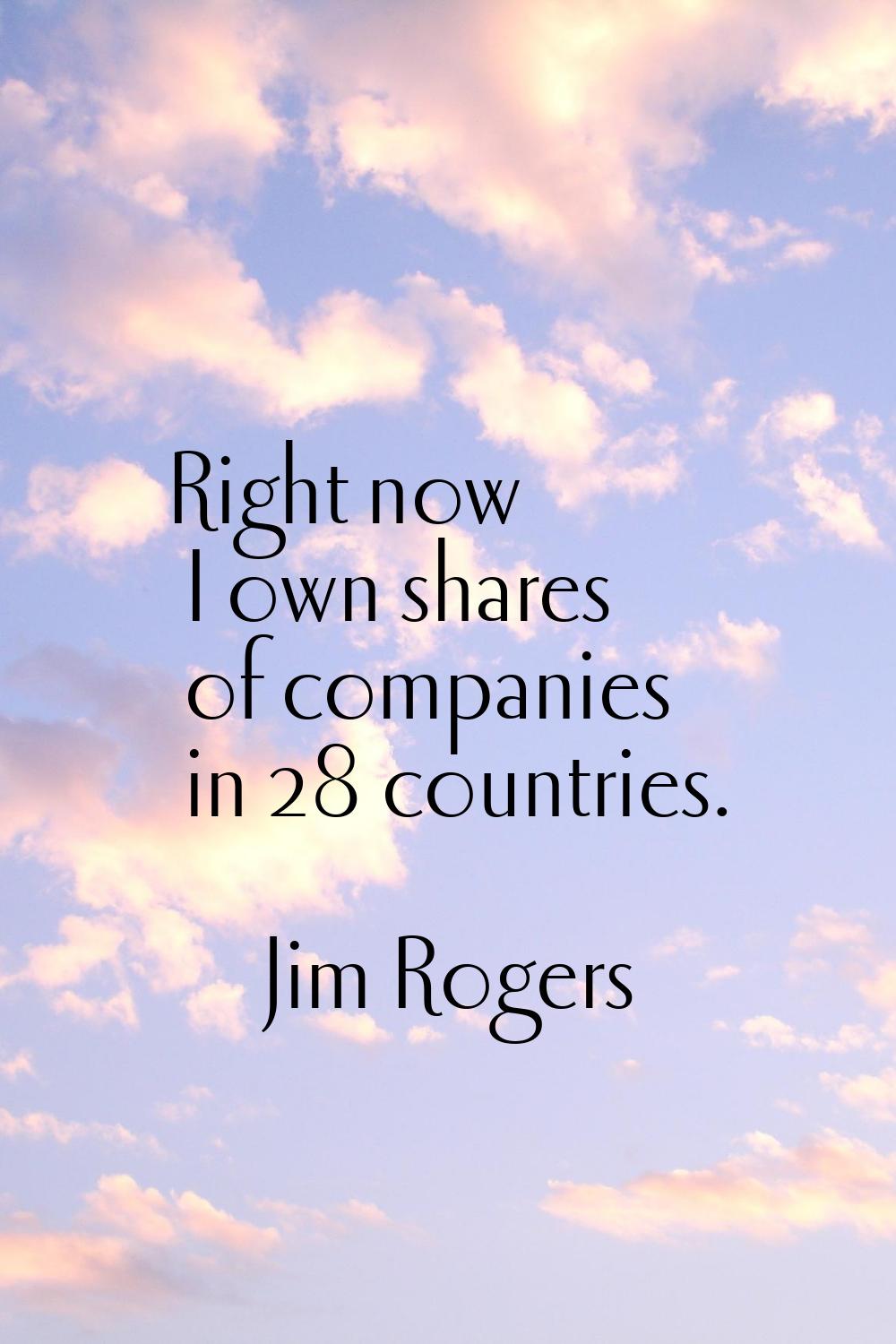 Right now I own shares of companies in 28 countries.