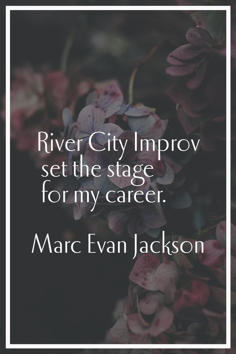 River City Improv set the stage for my career.