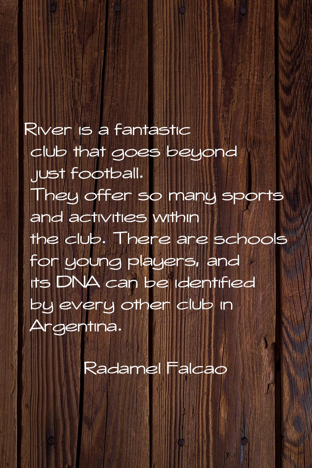 River is a fantastic club that goes beyond just football. They offer so many sports and activities 