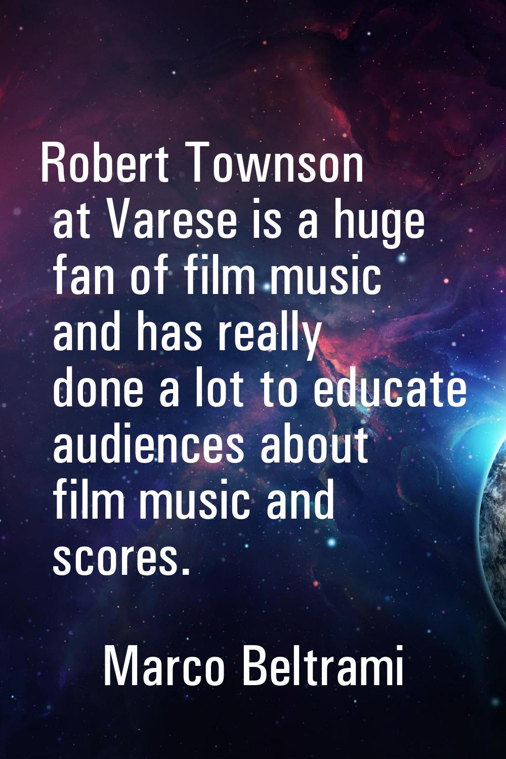 Robert Townson at Varese is a huge fan of film music and has really done a lot to educate audiences