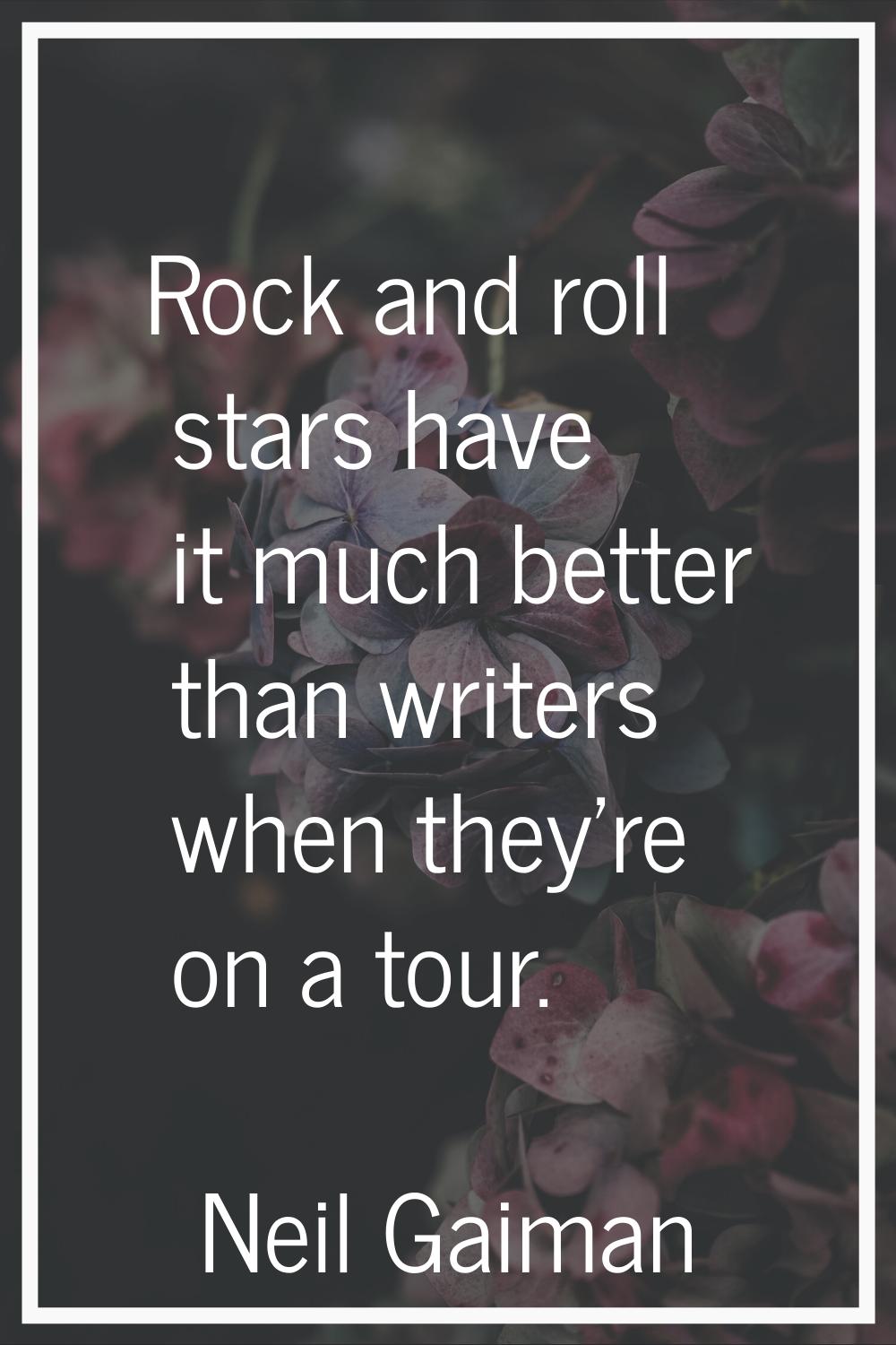 Rock and roll stars have it much better than writers when they're on a tour.
