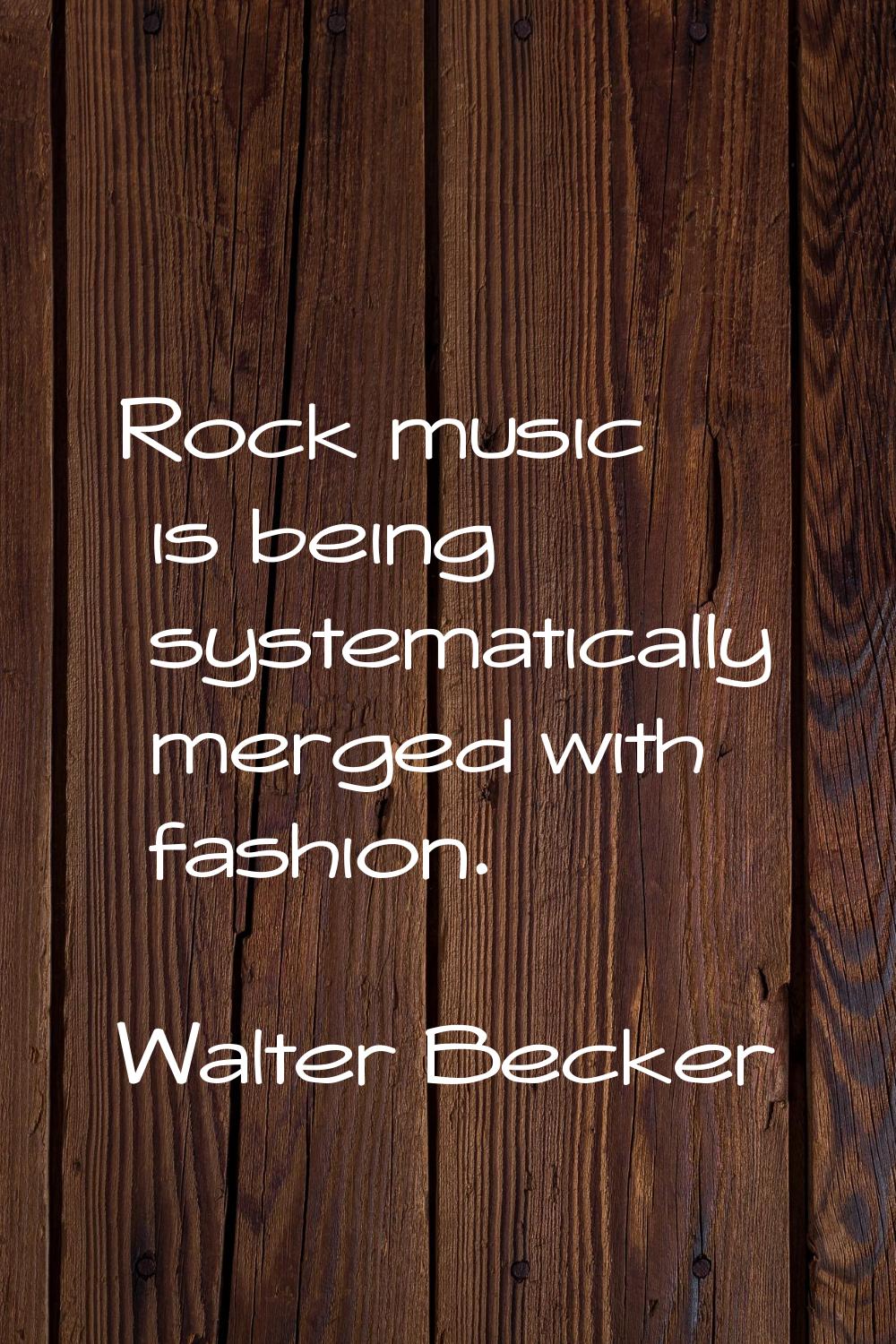 Rock music is being systematically merged with fashion.
