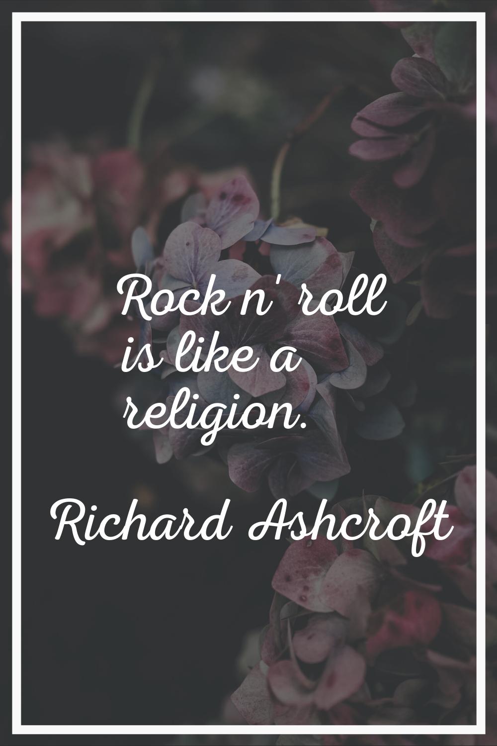Rock n' roll is like a religion.