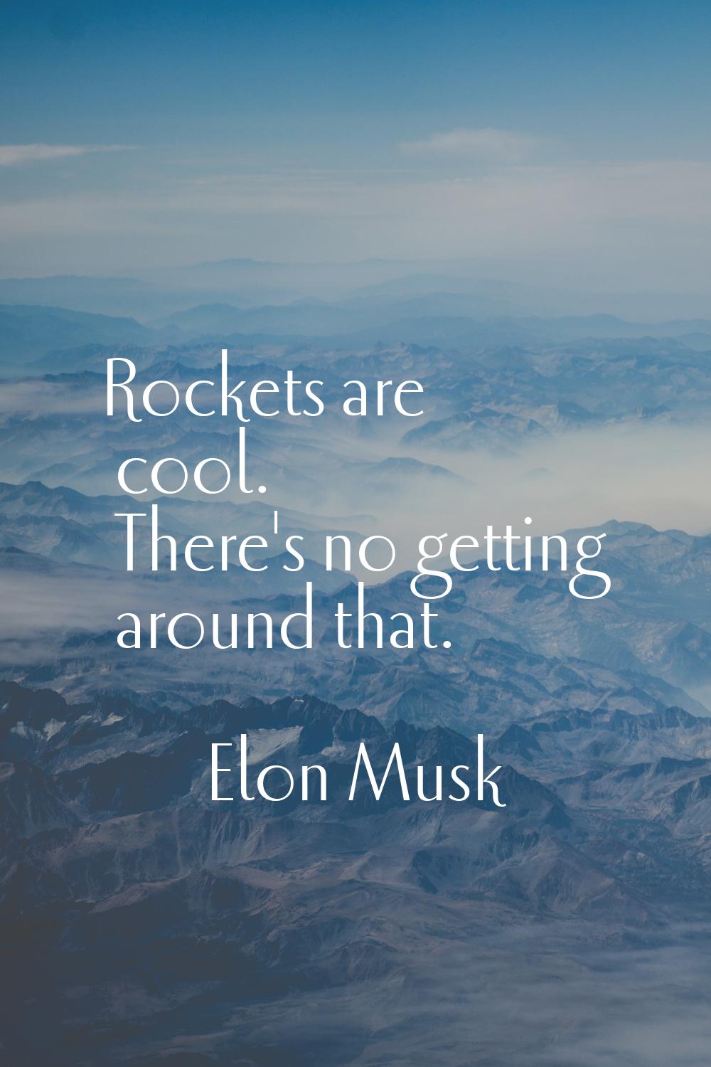 Rockets are cool. There's no getting around that.