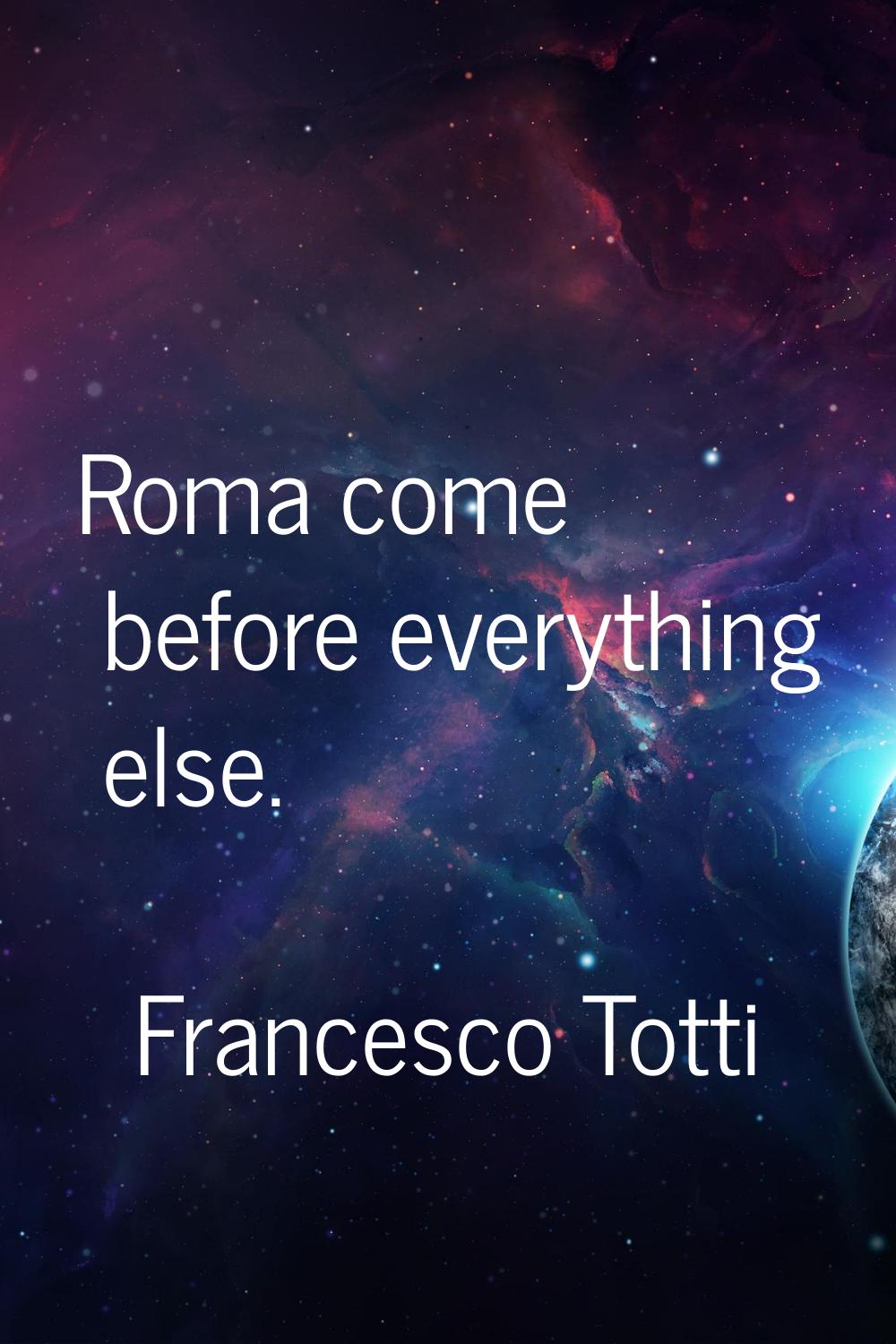 Roma come before everything else.