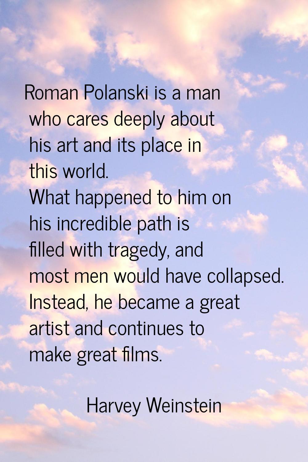 Roman Polanski is a man who cares deeply about his art and its place in this world. What happened t