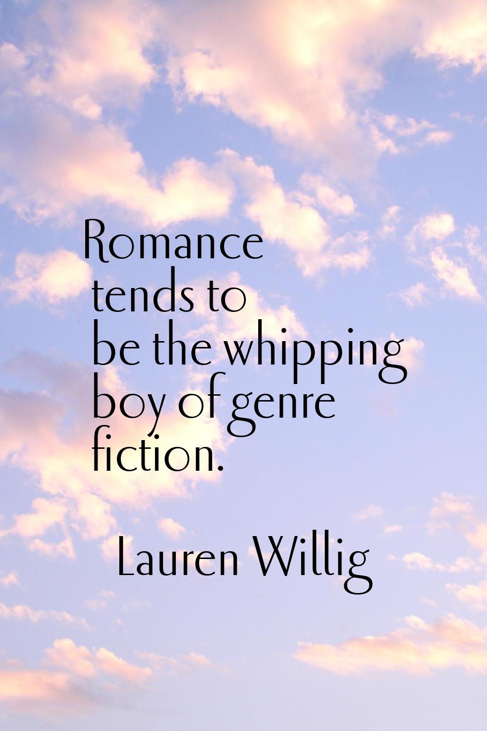 Romance tends to be the whipping boy of genre fiction.