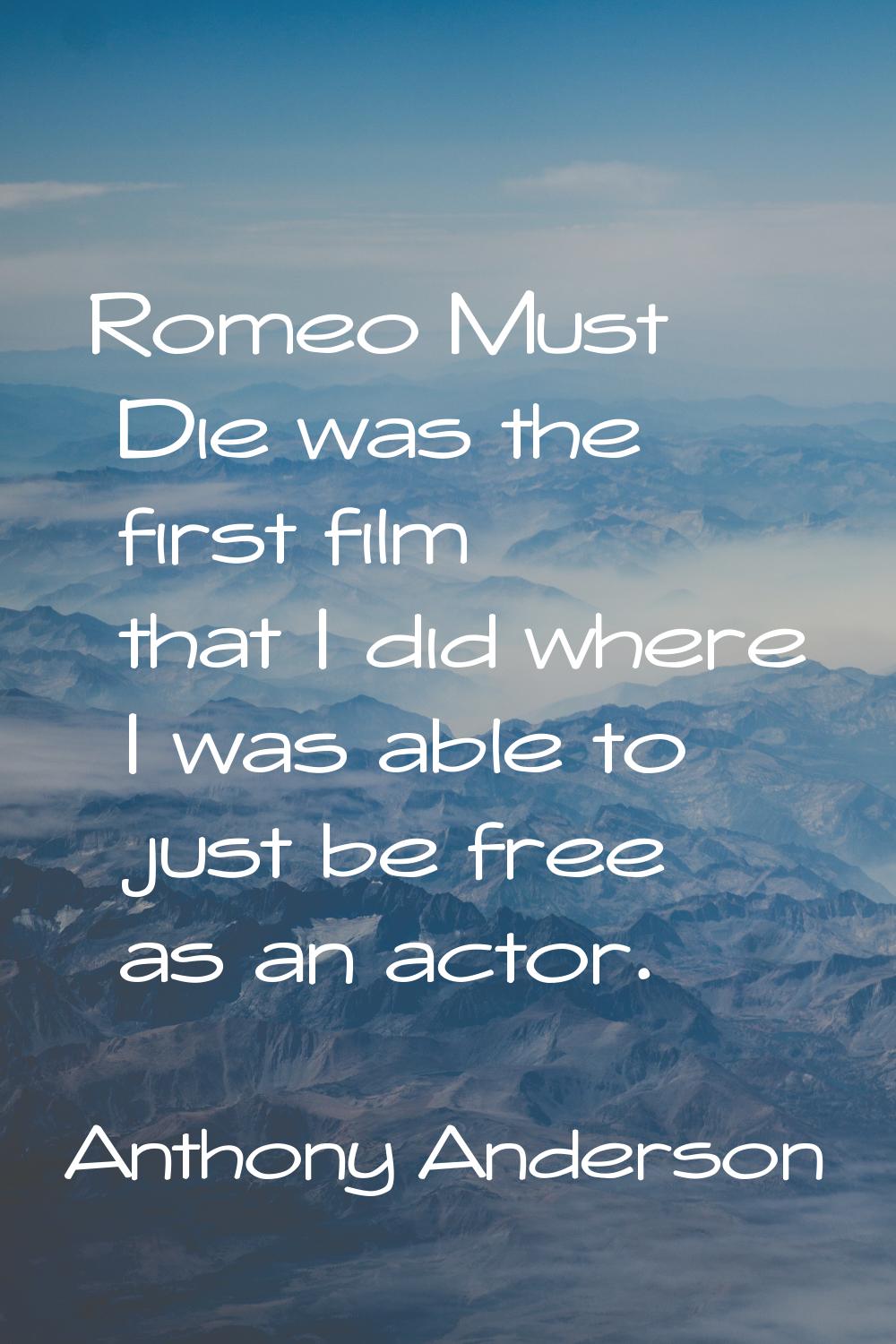 Romeo Must Die was the first film that I did where I was able to just be free as an actor.
