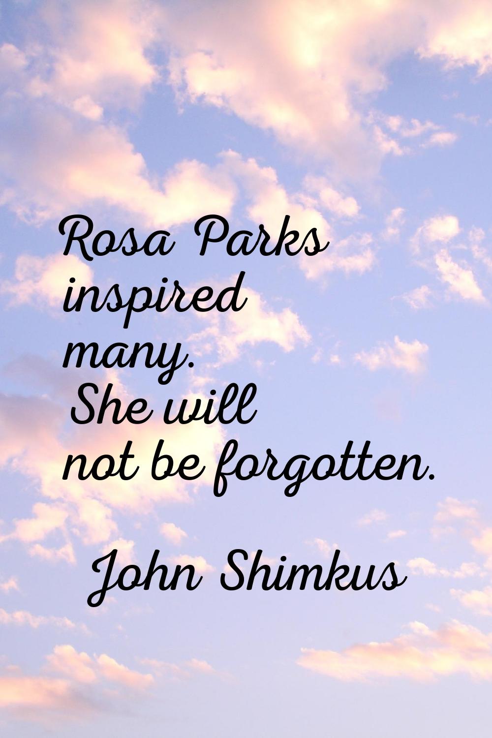 Rosa Parks inspired many. She will not be forgotten.