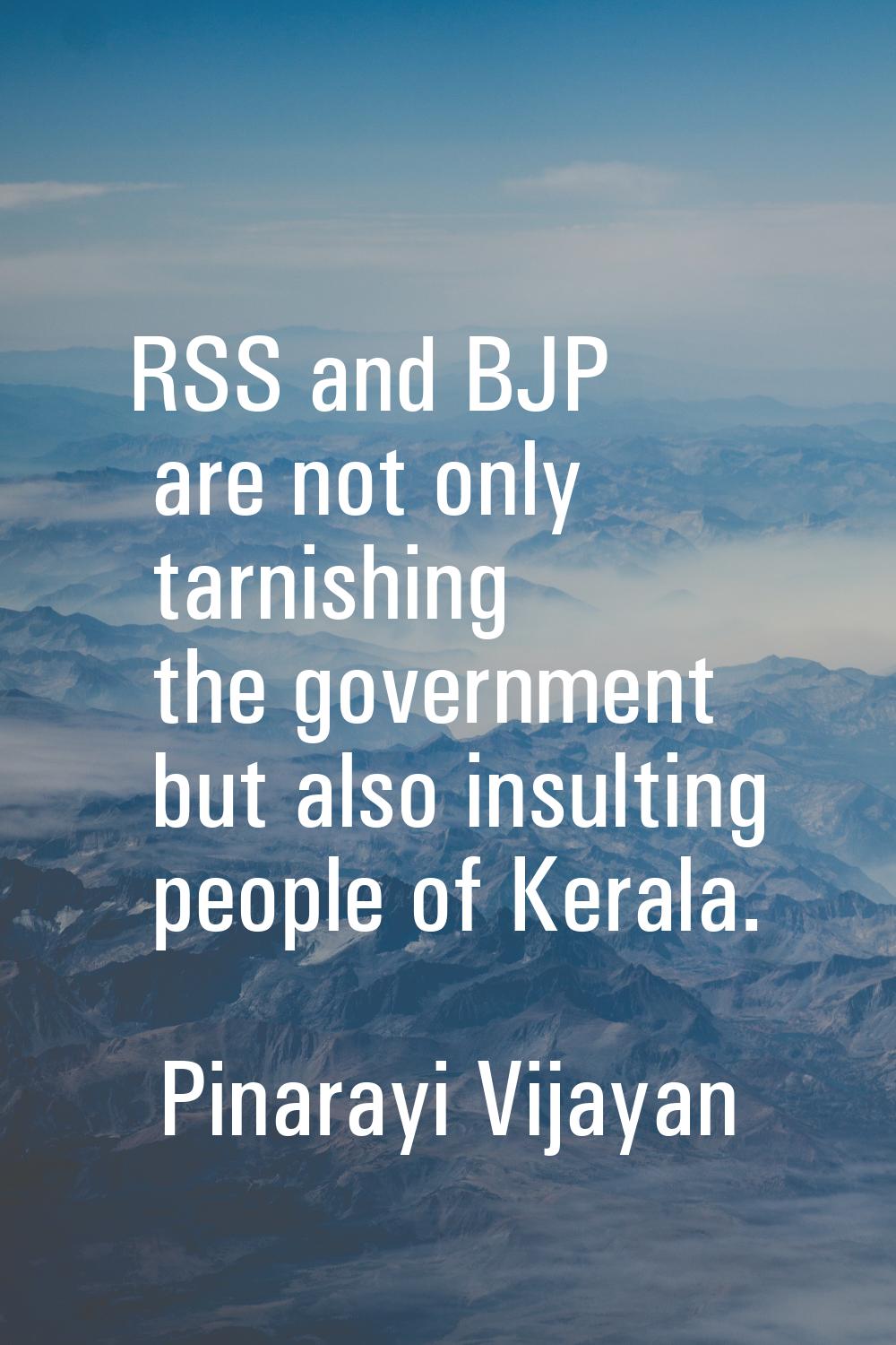 RSS and BJP are not only tarnishing the government but also insulting people of Kerala.