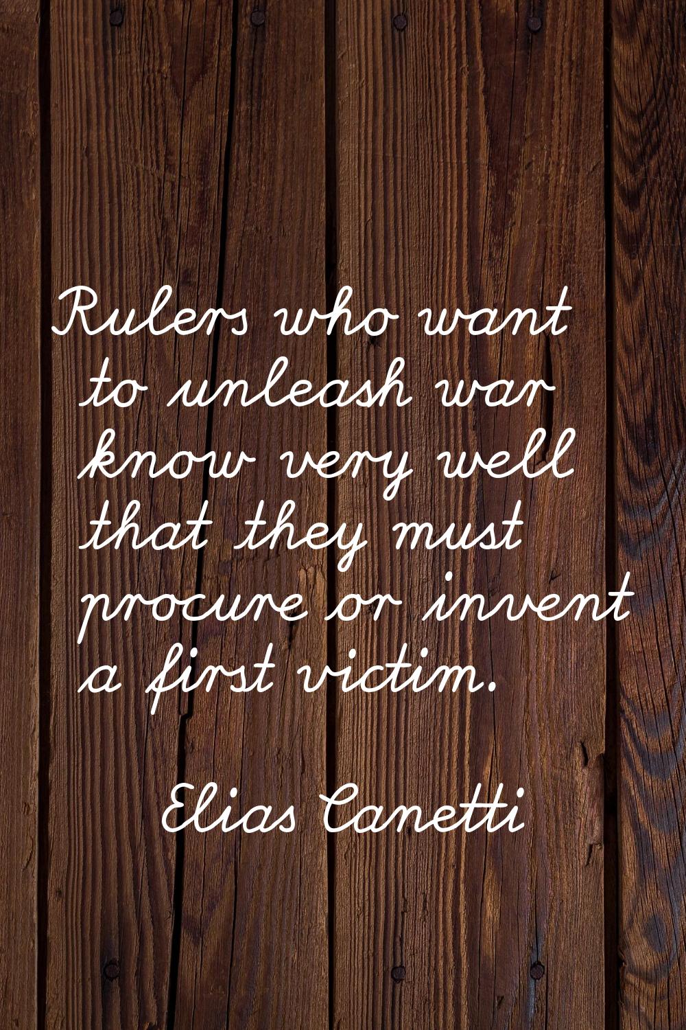 Rulers who want to unleash war know very well that they must procure or invent a first victim.